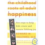 Childhood Roots of Adult Happiness : Five Steps to Help Kids Create and Sustain Lifelong Joy