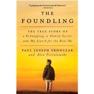 The Foundling The True Story of a Kidnapping, a Family Secret, and My Search for the Real Me