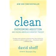 Clean : Overcoming Addiction and Ending America's Greatest Tragedy
