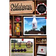 Oklahoma Curiosities Quirky Characters, Roadside Oddities & Other Offbeat Stuff