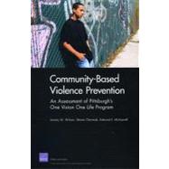 Community-Based Violence Prevention An Assessment of Pittsburgh1s One Vision One Life Program
