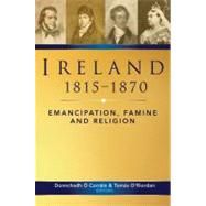 Ireland, 1815-70 Emancipation, Famine and Religion