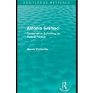 Antonio Gramsci (Routledge Revivals): Conservative Schooling for Radical Politics