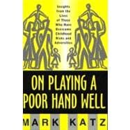 On Playing a Poor Hand Well Insights from the Lives of Those Who Have Overcome Childhood Risks and Adversities