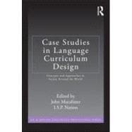 Case Studies in Language Curriculum Design: Concepts and Approaches in Action Around the World