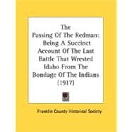 Passing of the Redman : Being A Succinct Account of the Last Battle That Wrested Idaho from the Bondage of the Indians (1917)