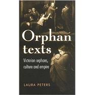 Orphan Texts Victorian Orphans, Culture and Empire