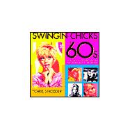 Swingin' Chicks of the '60s : A Tribute to 101 of the Decade's Defining Women