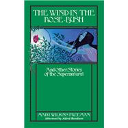 The Wind in the Rose Bush And Other Stories of the Supernatural