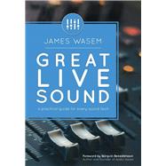 Great Live Sound: A practical guide for every sound tech