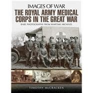 The Royal Army Medical Corps in the Great War
