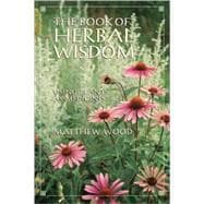 The Book of Herbal Wisdom Using Plants as Medicines