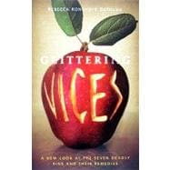 Glittering Vices : A New Look at the Seven Deadly Sins and Their Remedies