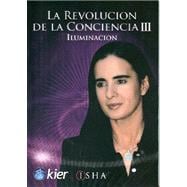 La revolucion de la conciencia/ The Revolution of Consciousness: Iluminacion/ Illumination