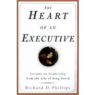Heart of an Executive : Lessons on Leadership from the Life of King David