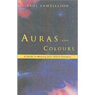 Auras and Colours: A Guide to Working With Subtle Energies