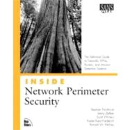 Inside Network Perimeter Security : The Definitive Guide to Firewalls, VPNs, Routers, and Intrusion Detection Systems