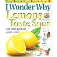 I Wonder Why Lemons Taste Sour and Other Questions About the Senses