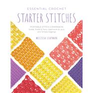 Essential Crochet Starter Stitches Portable Stitch Companion: Solids, Shells & Fans, Openwork & Lace, and Simple Edgings