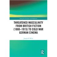 Threatened Masculinity from British Fiction to Cold War German Cinema