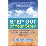 Step Out of Your Story Writing Exercises to Reframe and Transform Your Life