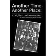Another Time Another Place : A Neighborhood Remembered