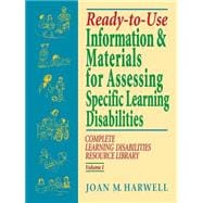 Ready-to-Use Information and Materials for Assessing Specific Learning Disabilities Complete Learning Disabilities Resource Library, Volume I