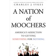 A Nation of Moochers America's Addiction to Getting Something for Nothing