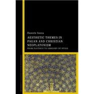 Aesthetic Themes in Pagan and Christian Neoplatonism From Plotinus to Gregory of Nyssa