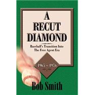 A Recut Diamond: Baseball's Transition into the Free Agent Era (1965-1976