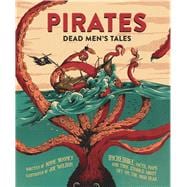 Pirates: Dead Men's Tales Incredible Facts, Maps and True Stories about Life on the High Seas