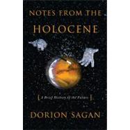 Notes from the Holocene : A Brief History of the Future