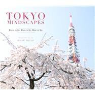 Tokyo Mindscapes Where to Go, When to Go, What to See