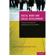 Social Work and Social Development Theories and Skills for Developmental Social Work