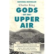 Gods of the Upper Air How a Circle of Renegade Anthropologists Reinvented Race, Sex, and Gender in the Twentieth Century