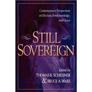 Still Sovereign : Contemporary Perspectives on Election, Foreknowledge, and Grace