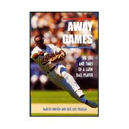 Away Games: The Life and Times of a Latin Baseball Player