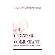 Organized Communicator : A Systematic Approach to Organizing Yourself and Your Presentation