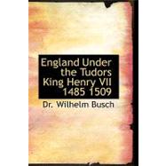 England Under the Tudors King Henry VII 1485 1509