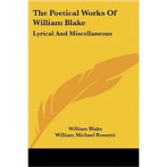 The Poetical Works of William Blake: Lyr
