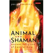 Animal and Shaman: Ancient Religions of Central Asia