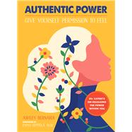 Authentic Power Give Yourself Permission to Feel
