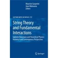 String Theory and Fundamental Interactions : Gabriele Veneziano and Theoretical Physics: Historical and Contemporary Perspectives,9783540742326