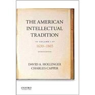 The American Intellectual Tradition Volume I: 1630 to 1865