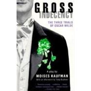 Gross Indecency The Three Trials of Oscar Wilde
