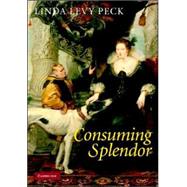 Consuming Splendor: Society and Culture in Seventeenth-Century England
