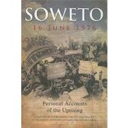 Soweto, 16 June 1976 : Personal Accounts of the Uprising