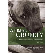 Animal Cruelty: A Multidisciplinary Approach to Understanding, Third Edition