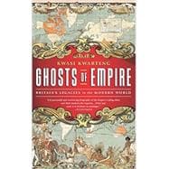 Ghosts of Empire Britain's Legacies in the Modern World