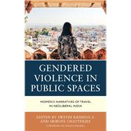 Gendered Violence in Public Spaces Women’s Narratives of Travel in Neoliberal India